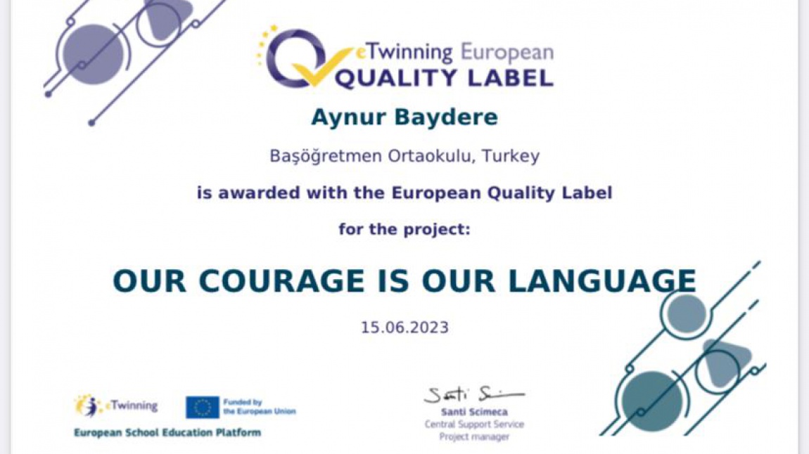 Kurucusu olduğumuz “Our Courage Our Language” adlı eTwinning projemiz Avrupa Kalite Etiketi almıştır.
